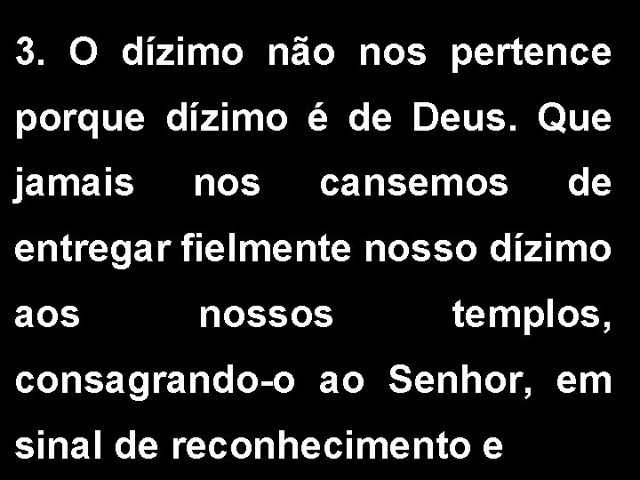 3. O dízimo não nos pertence porque dízimo é de Deus. Que jamais nos