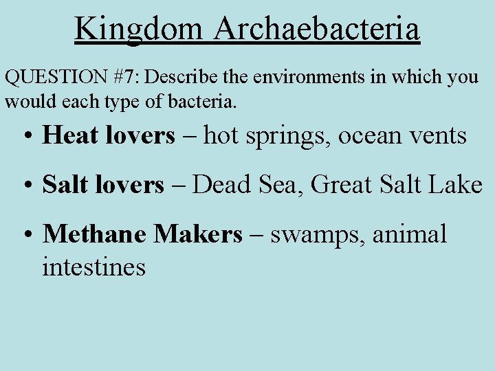 Kingdom Archaebacteria QUESTION #7: Describe the environments in which you would each type of