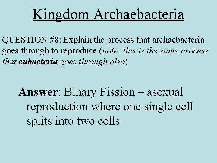 Kingdom Archaebacteria QUESTION #8: Explain the process that archaebacteria goes through to reproduce (note: