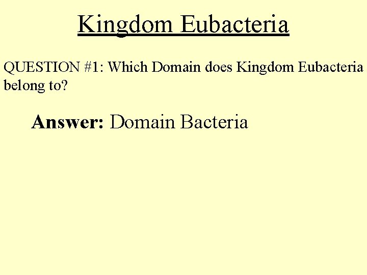 Kingdom Eubacteria QUESTION #1: Which Domain does Kingdom Eubacteria belong to? Answer: Domain Bacteria