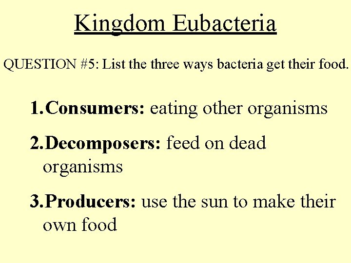 Kingdom Eubacteria QUESTION #5: List the three ways bacteria get their food. 1. Consumers: