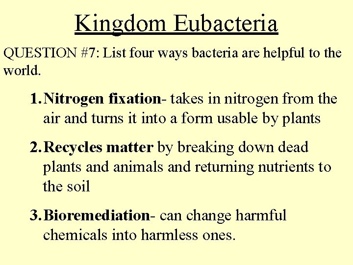 Kingdom Eubacteria QUESTION #7: List four ways bacteria are helpful to the world. 1.