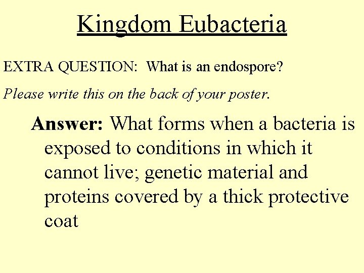 Kingdom Eubacteria EXTRA QUESTION: What is an endospore? Please write this on the back