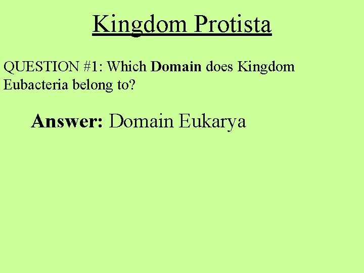 Kingdom Protista QUESTION #1: Which Domain does Kingdom Eubacteria belong to? Answer: Domain Eukarya