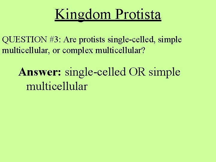 Kingdom Protista QUESTION #3: Are protists single-celled, simple multicellular, or complex multicellular? Answer: single-celled