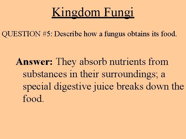 Kingdom Fungi QUESTION #5: Describe how a fungus obtains its food. Answer: They absorb