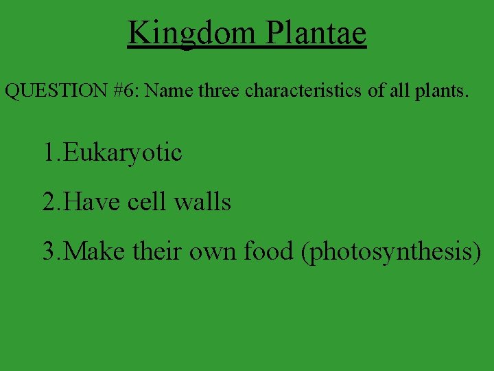 Kingdom Plantae QUESTION #6: Name three characteristics of all plants. 1. Eukaryotic 2. Have
