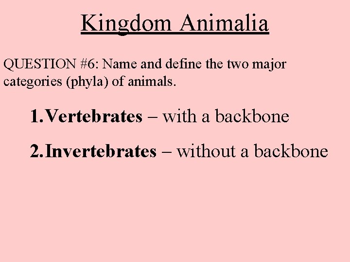 Kingdom Animalia QUESTION #6: Name and define the two major categories (phyla) of animals.