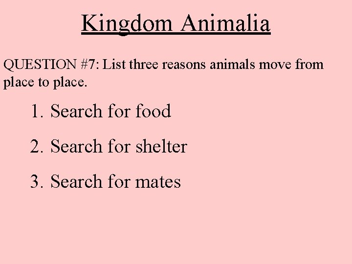 Kingdom Animalia QUESTION #7: List three reasons animals move from place to place. 1.