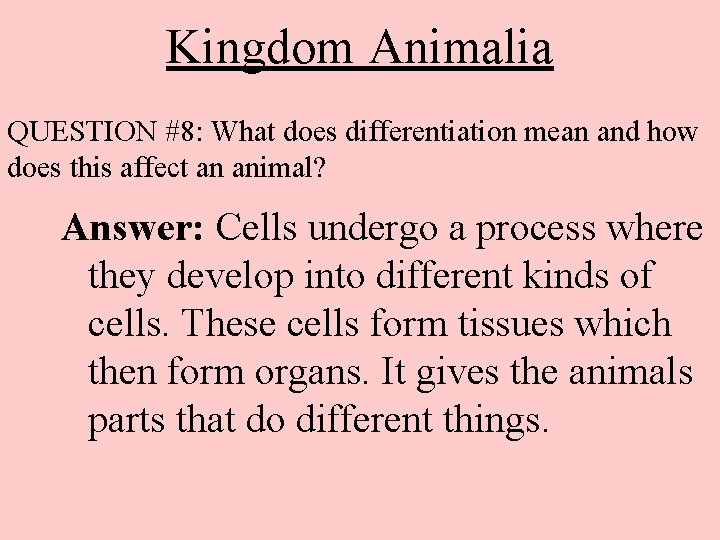Kingdom Animalia QUESTION #8: What does differentiation mean and how does this affect an