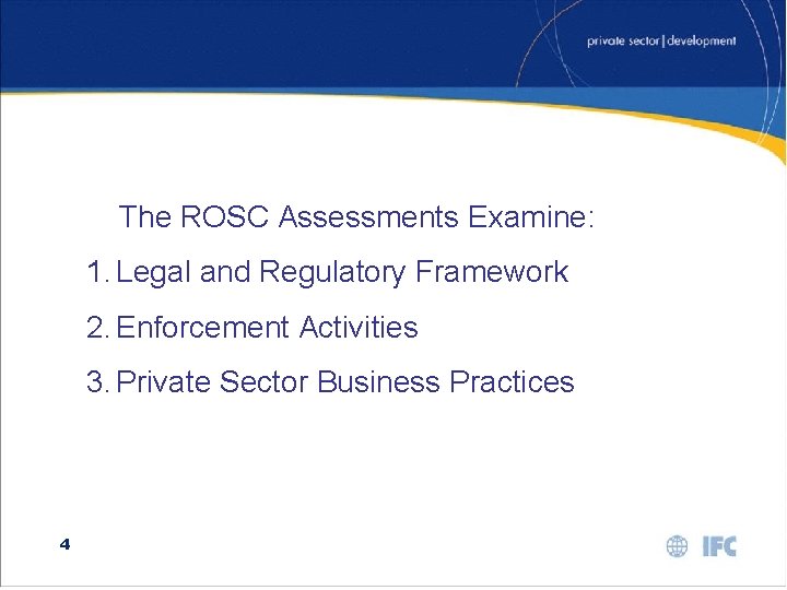 The ROSC Assessments Examine: 1. Legal and Regulatory Framework 2. Enforcement Activities 3. Private