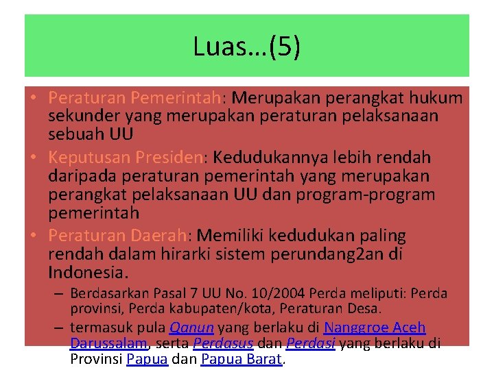 Luas…(5) • Peraturan Pemerintah: Merupakan perangkat hukum sekunder yang merupakan peraturan pelaksanaan sebuah UU Luas…(5) • Peraturan Pemerintah: Merupakan perangkat hukum sekunder yang merupakan peraturan pelaksanaan sebuah UU