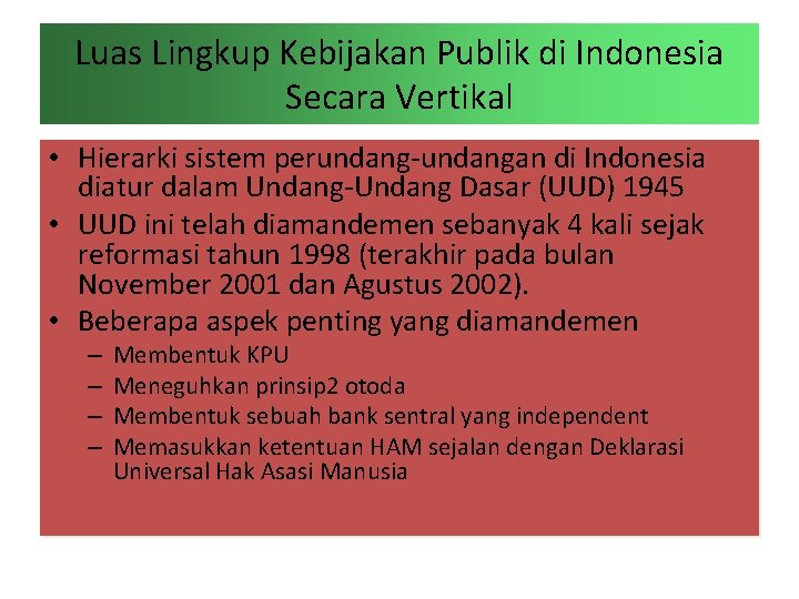 Luas Lingkup Kebijakan Publik di Indonesia Secara Vertikal • Hierarki sistem perundang-undangan di Indonesia Luas Lingkup Kebijakan Publik di Indonesia Secara Vertikal • Hierarki sistem perundang-undangan di Indonesia