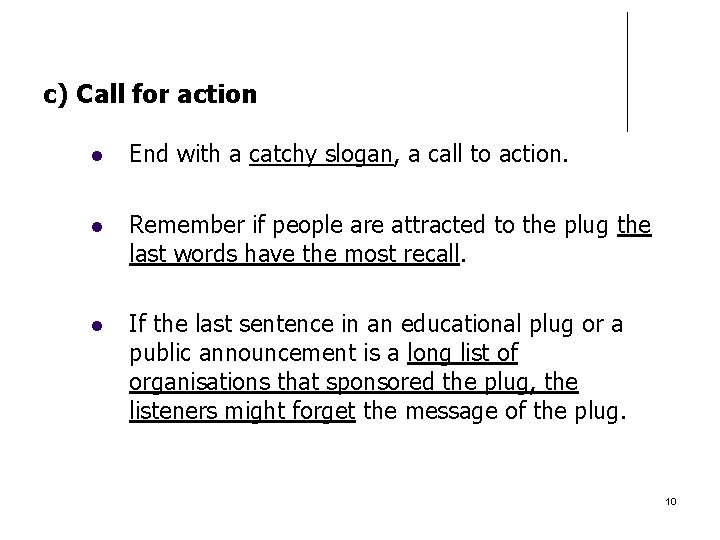 c) Call for action End with a catchy slogan, a call to action. Remember