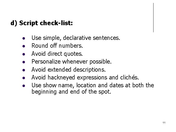 d) Script check-list: Use simple, declarative sentences. Round off numbers. Avoid direct quotes. Personalize