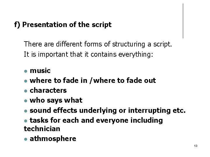 f) Presentation of the script There are different forms of structuring a script. It