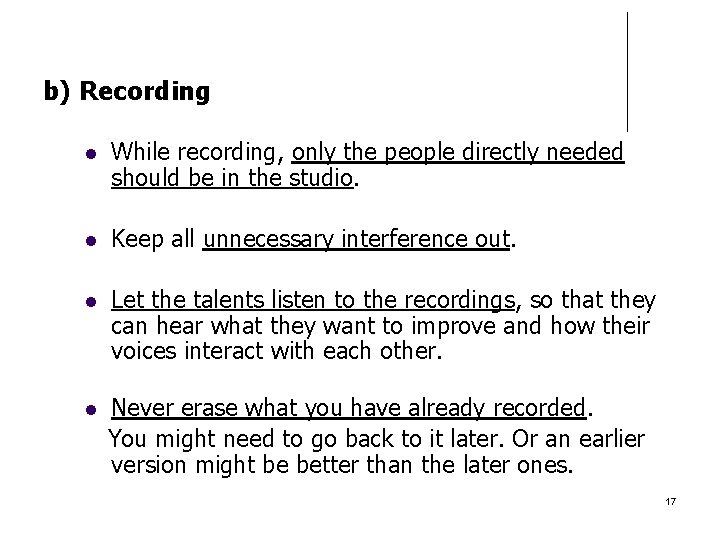 b) Recording While recording, only the people directly needed should be in the studio.