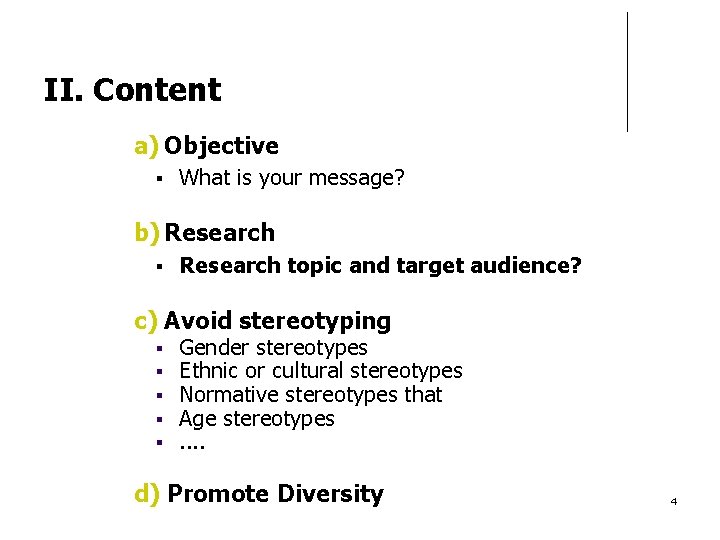 II. Content a) Objective What is your message? b) Research topic and target audience?