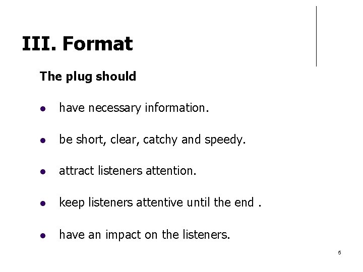 III. Format The plug should have necessary information. be short, clear, catchy and speedy.