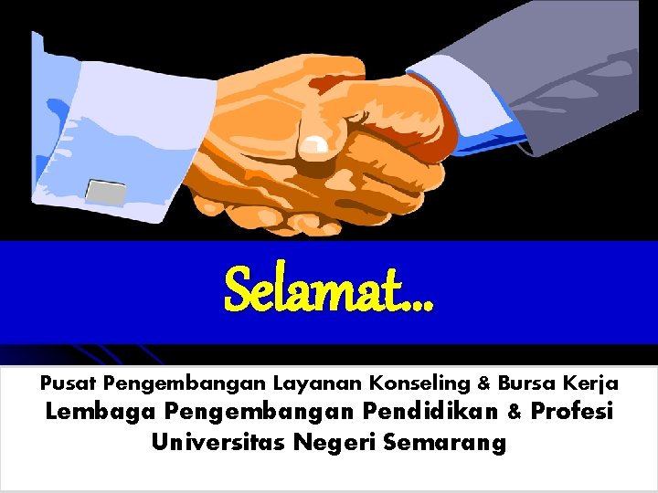 Selamat… Pusat Pengembangan Layanan Konseling & Bursa Kerja Lembaga Pengembangan Pendidikan & Profesi Universitas
