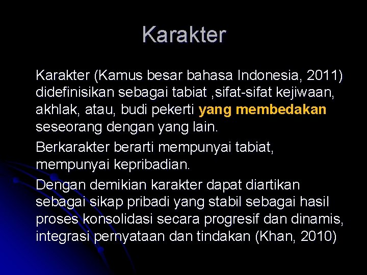 Karakter (Kamus besar bahasa Indonesia, 2011) didefinisikan sebagai tabiat , sifat-sifat kejiwaan, akhlak, atau,