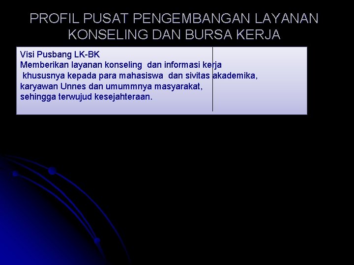 PROFIL PUSAT PENGEMBANGAN LAYANAN KONSELING DAN BURSA KERJA Visi Pusbang LK-BK Memberikan layanan konseling