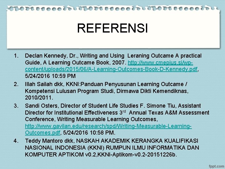 REFERENSI 1. 2. 3. 4. Declan Kennedy, Dr. , Writing and Using Leraning Outcame