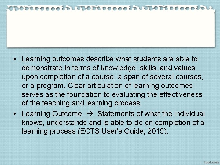  • Learning outcomes describe what students are able to demonstrate in terms of