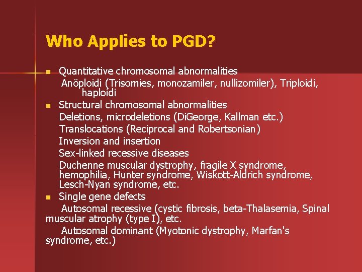 Who Applies to PGD? Quantitative chromosomal abnormalities Anöploidi (Trisomies, monozamiler, nullizomiler), Triploidi, haploidi n