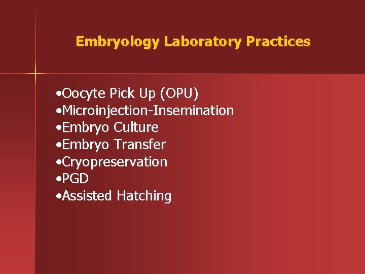 Embryology Laboratory Practices • Oocyte Pick Up (OPU) • Microinjection-Insemination • Embryo Culture •