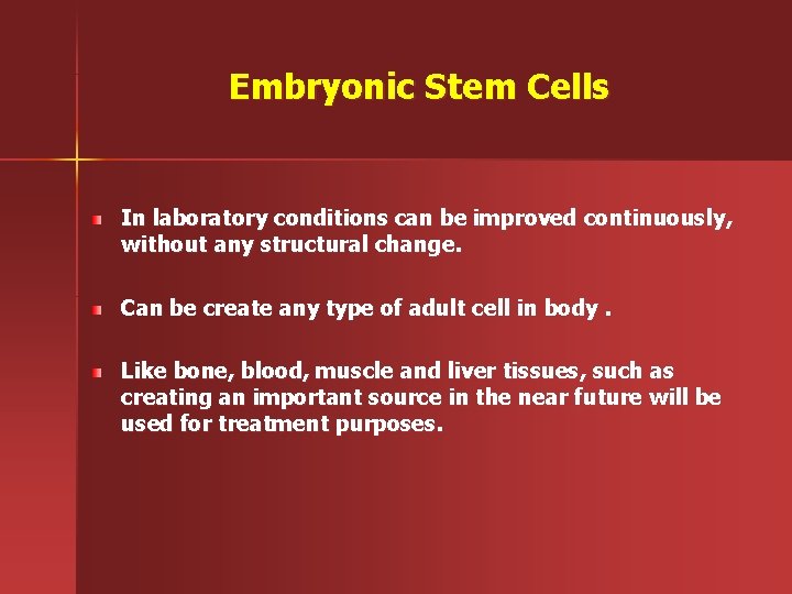 Embryonic Stem Cells In laboratory conditions can be improved continuously, without any structural change.
