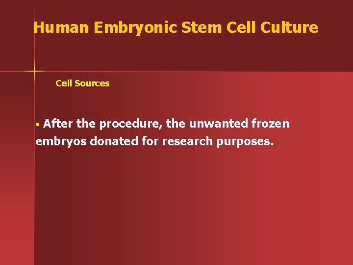 Human Embryonic Stem Cell Culture Cell Sources After the procedure, the unwanted frozen embryos