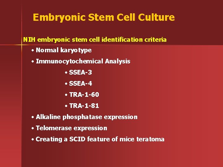 Embryonic Stem Cell Culture NIH embryonic stem cell identification criteria • Normal karyotype •