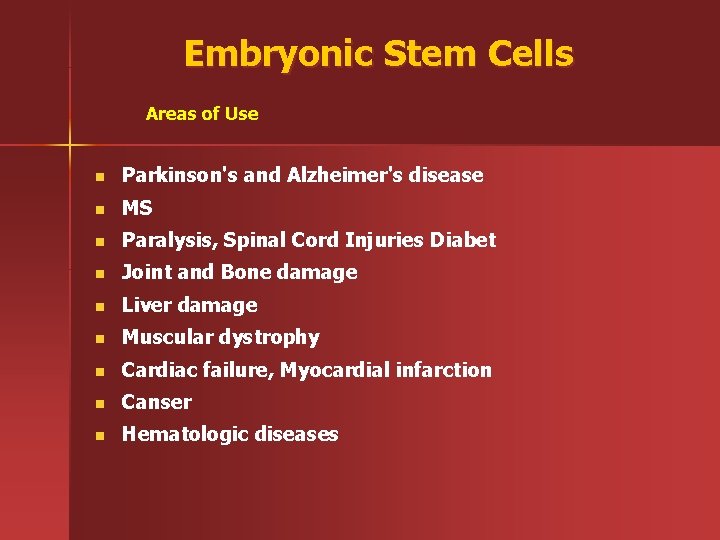 Embryonic Stem Cells Areas of Use n Parkinson's and Alzheimer's disease n MS n