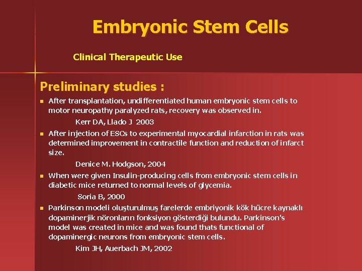 Embryonic Stem Cells Clinical Therapeutic Use Preliminary studies : n After transplantation, undifferentiated human