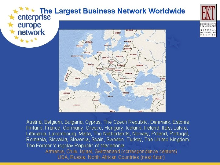 The Largest Business Network Worldwide Austria, Belgium, Bulgaria, Cyprus, The Czech Republic, Denmark, Estonia,