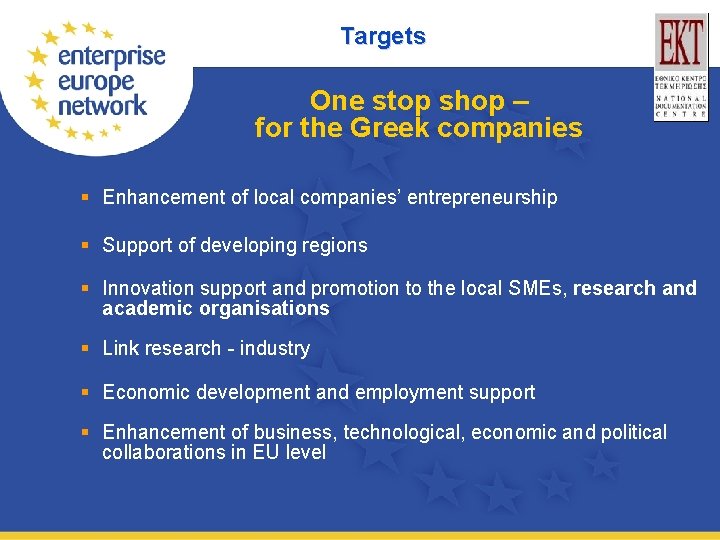 Targets One stop shop – for the Greek companies § Enhancement of local companies’