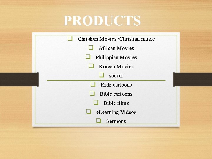 PRODUCTS q Christian Movies /Christian music q African Movies q Philippian Movies q Korean