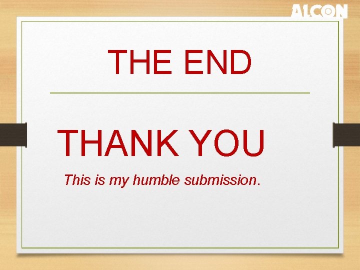 THE END THANK YOU This is my humble submission. 
