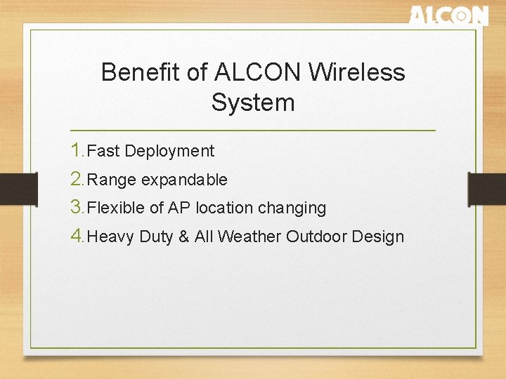 Benefit of ALCON Wireless System 1. Fast Deployment 2. Range expandable 3. Flexible of