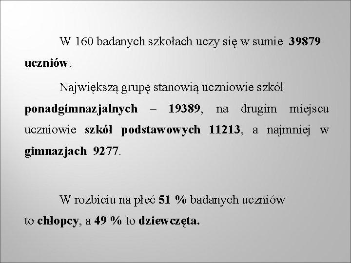 W 160 badanych szkołach uczy się w sumie 39879 uczniów. Największą grupę stanowią uczniowie