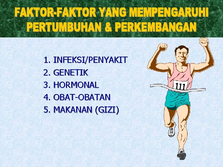 1. INFEKSI/PENYAKIT 2. GENETIK 3. HORMONAL 4. OBAT-OBATAN 5. MAKANAN (GIZI) 5 