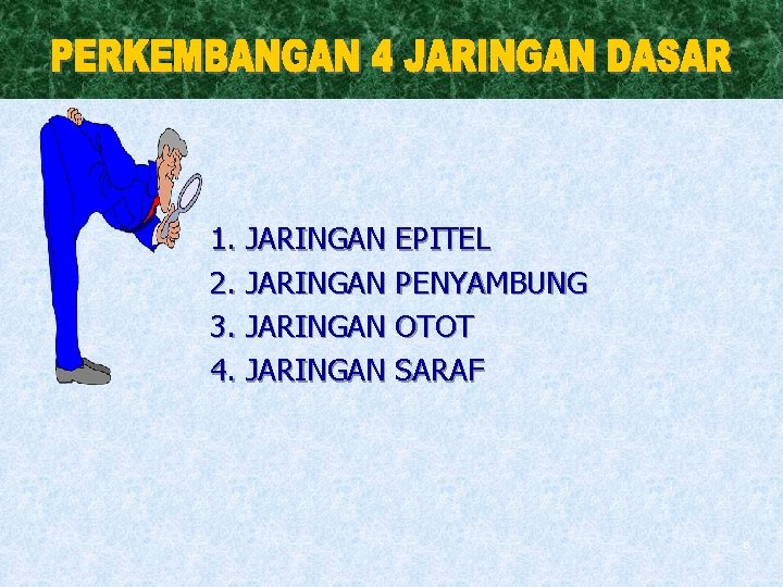 1. JARINGAN EPITEL 2. JARINGAN PENYAMBUNG 3. JARINGAN OTOT 4. JARINGAN SARAF 6 