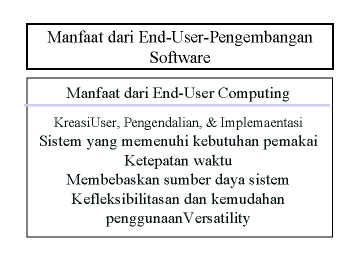 Manfaat dari End-User-Pengembangan Software Manfaat dari End-User Computing Kreasi. User, Pengendalian, & Implemaentasi Sistem