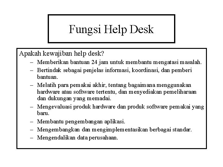 Fungsi Help Desk Apakah kewajiban help desk? – Memberikan bantuan 24 jam untuk membantu