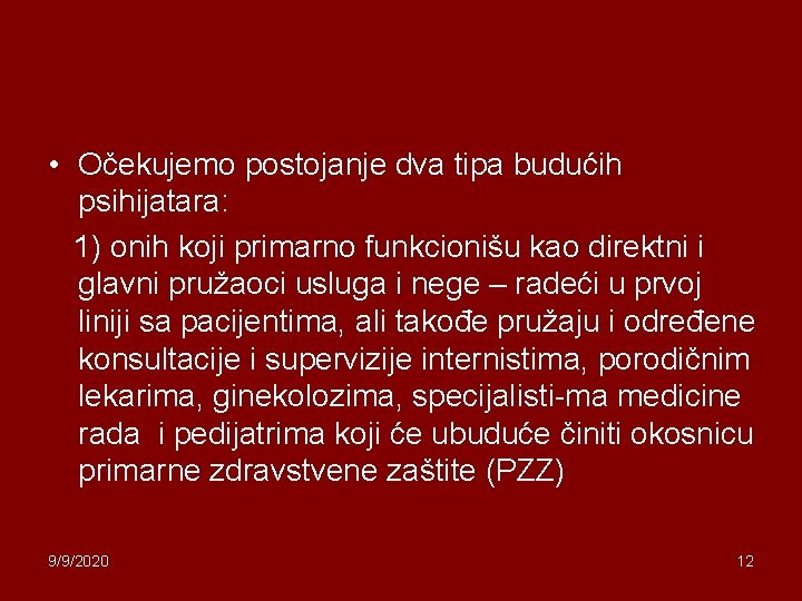  • Očekujemo postojanje dva tipa budućih psihijatara: 1) onih koji primarno funkcionišu kao