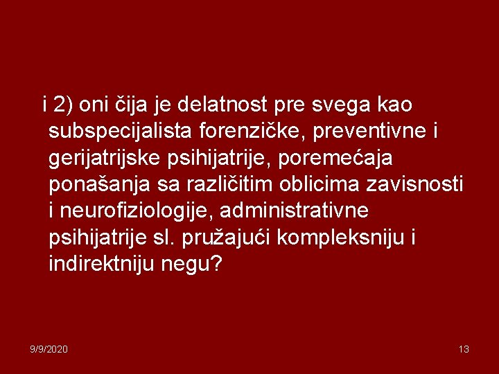 i 2) oni čija je delatnost pre svega kao subspecijalista forenzičke, preventivne i gerijatrijske