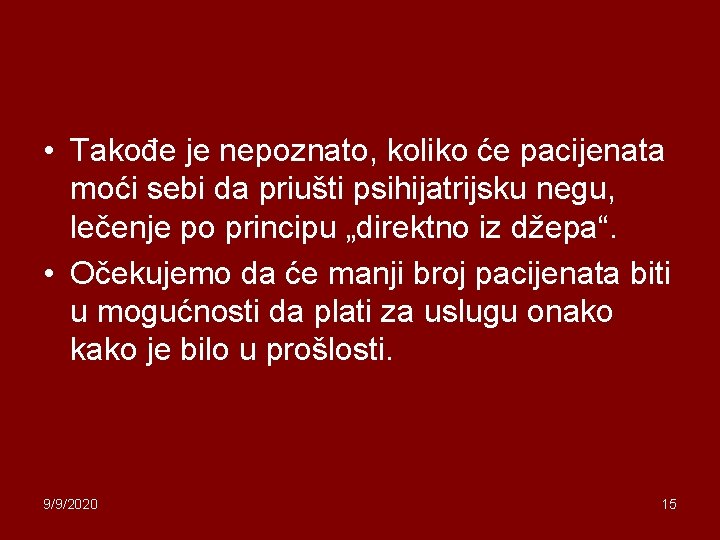  • Takođe je nepoznato, koliko će pacijenata moći sebi da priušti psihijatrijsku negu,