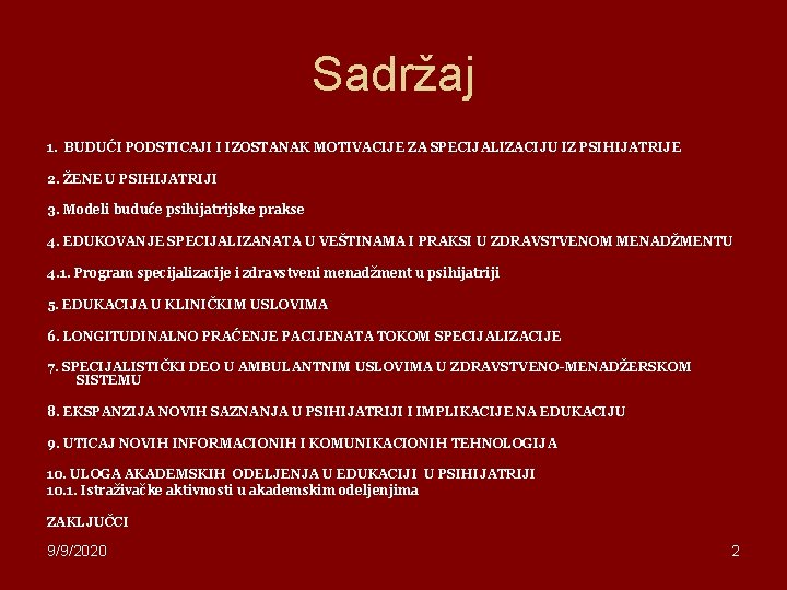 Sadržaj 1. BUDUĆI PODSTICAJI I IZOSTANAK MOTIVACIJE ZA SPECIJALIZACIJU IZ PSIHIJATRIJE 2. ŽENE U