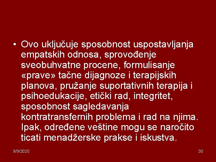  • Ovo uključuje sposobnost uspostavljanja empatskih odnosa, sprovođenje sveobuhvatne procene, formulisanje «prave» tačne